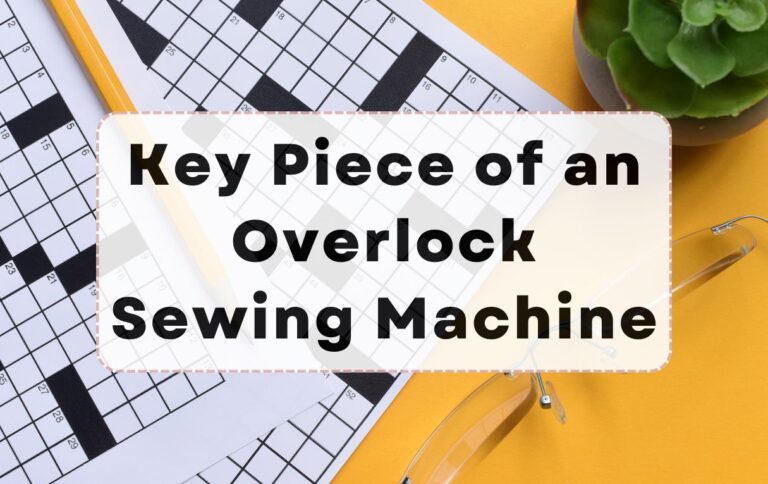 Key Piece of an Overlock Sewing Machine (NYT Crossword Clue)