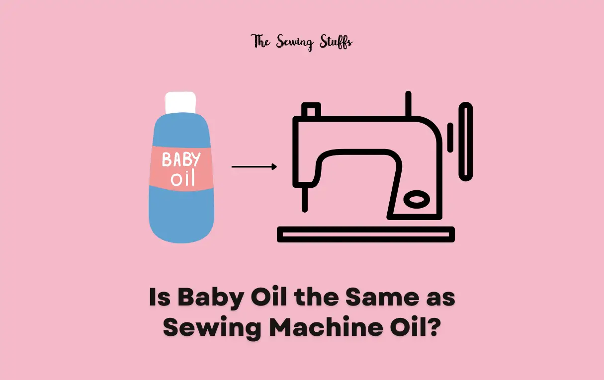Is Baby Oil the Same as Sewing Machine Oil