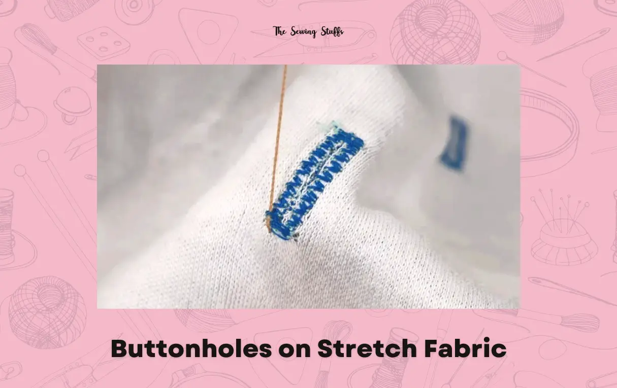 How to Sew Buttonholes on Stretch Fabric