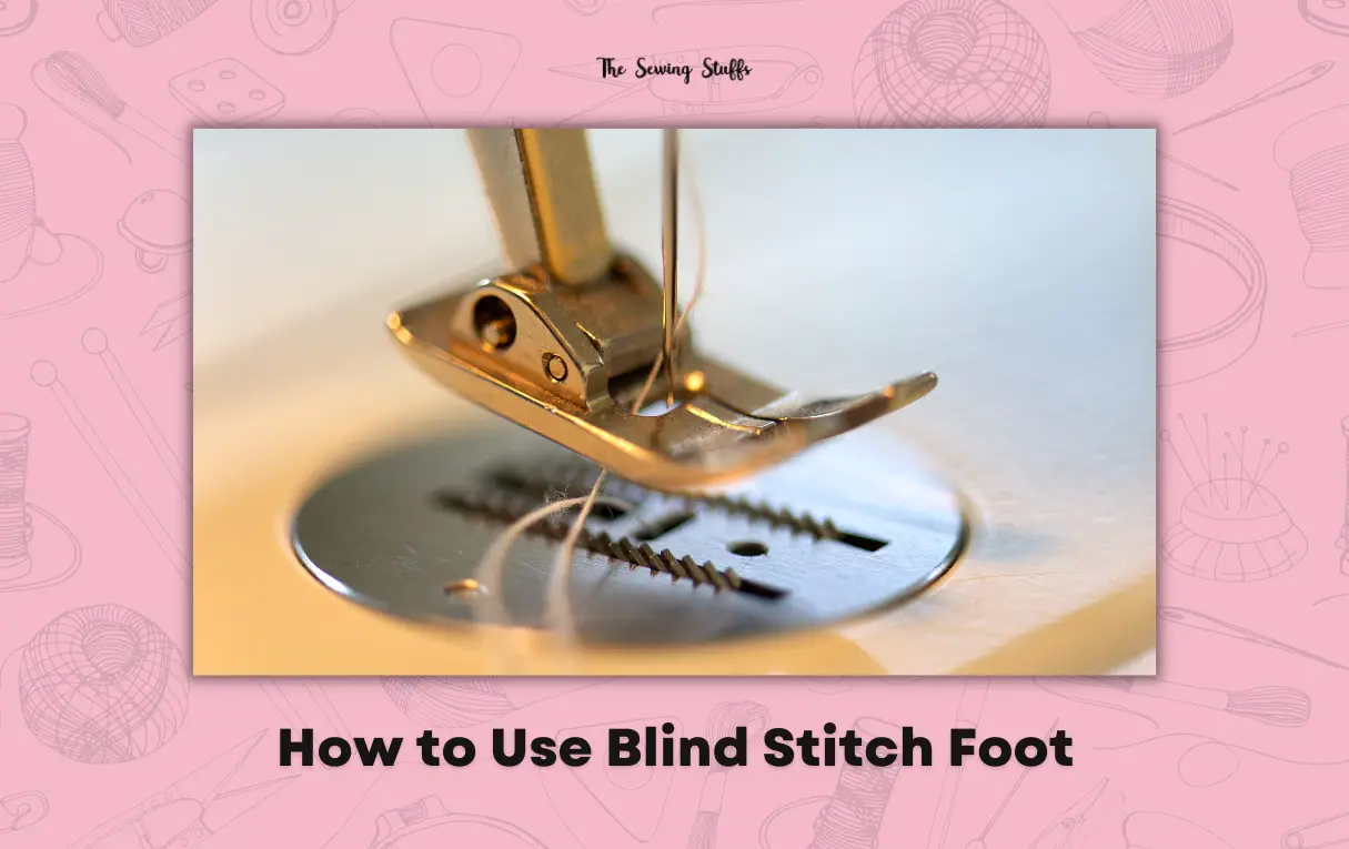 How to Use Blind Stitch Foot