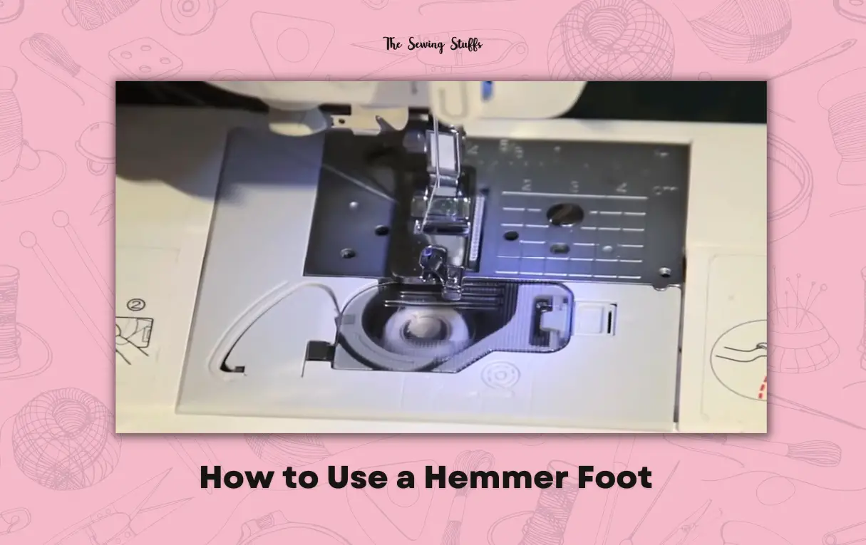 How to Use a Hemmer Foot