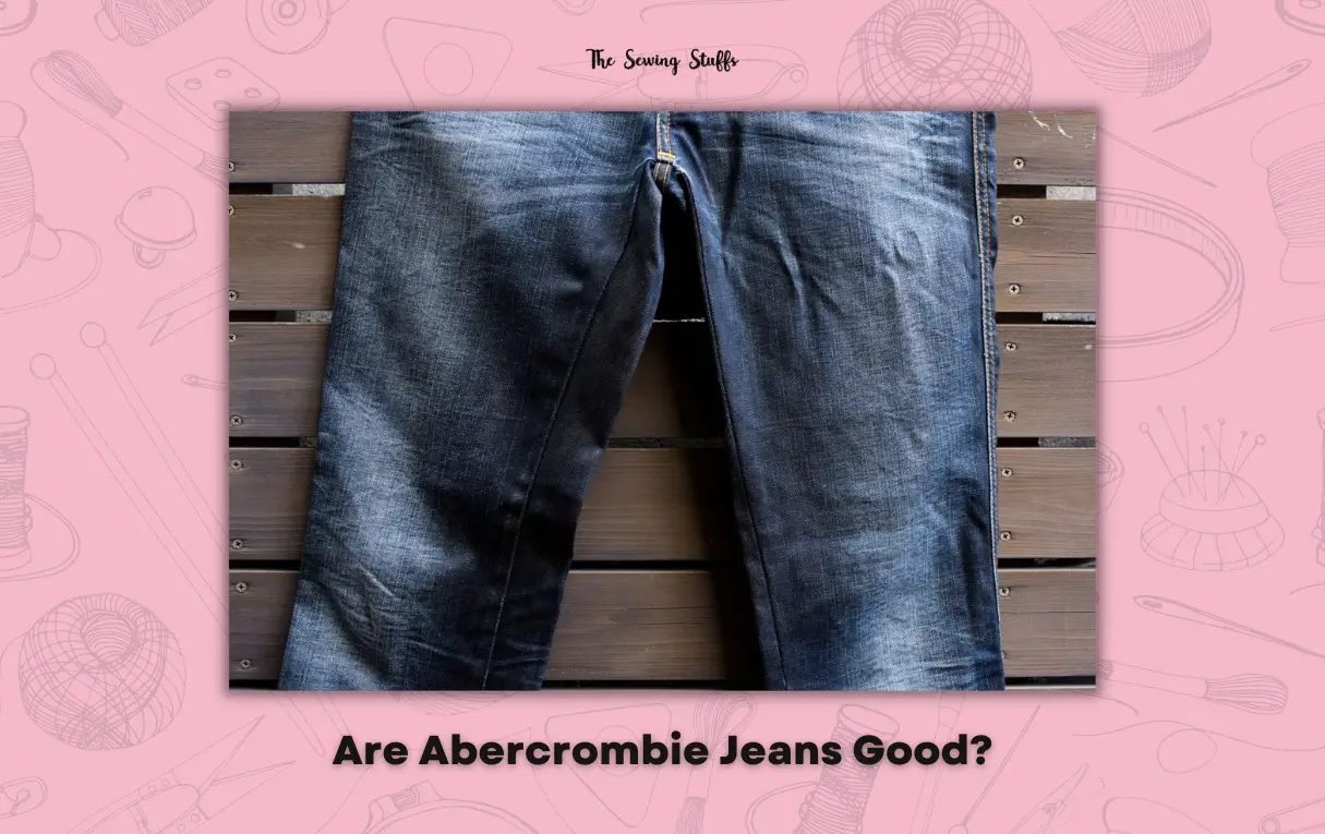 Are Abercrombie Jeans Good