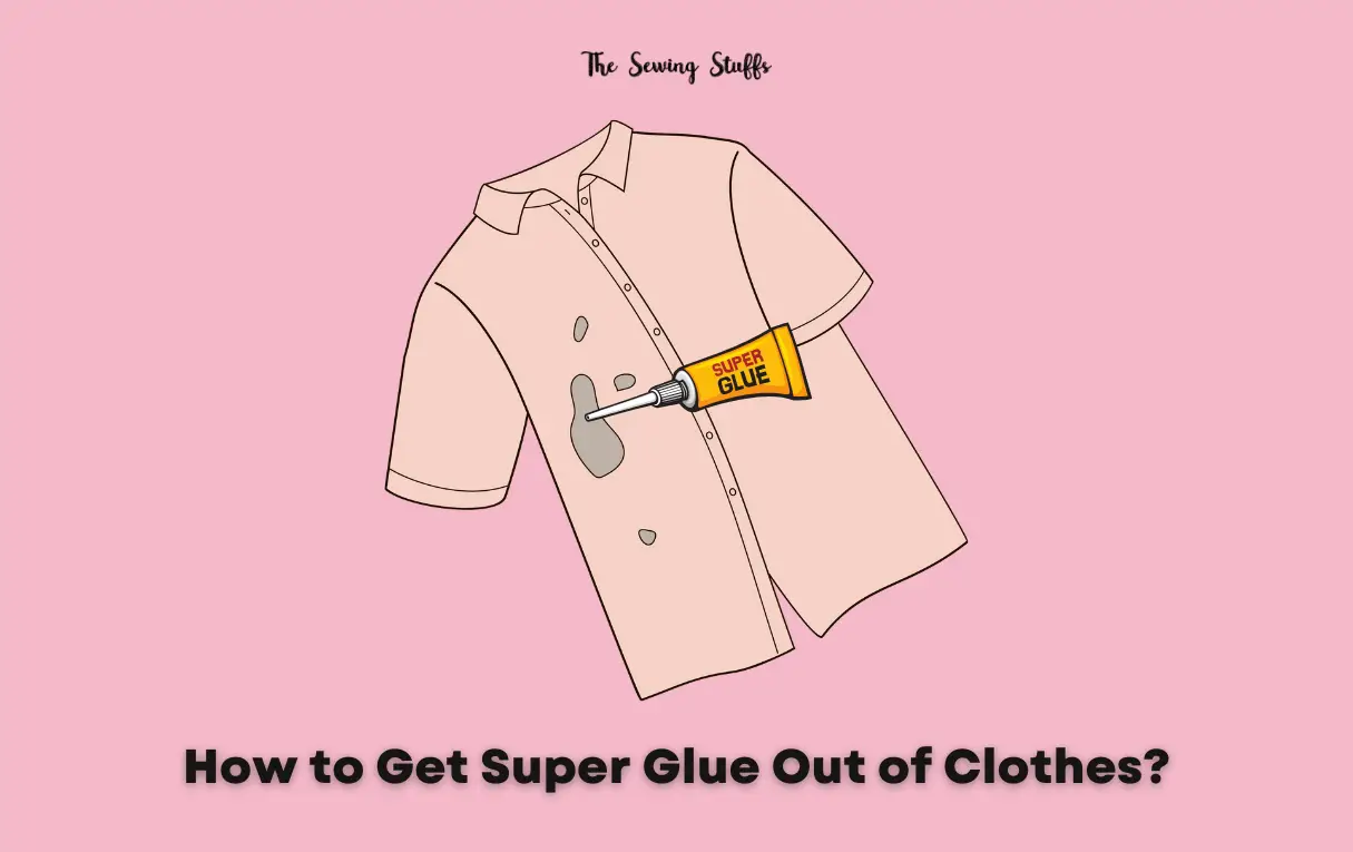 How to Get Super Glue Out of Clothes