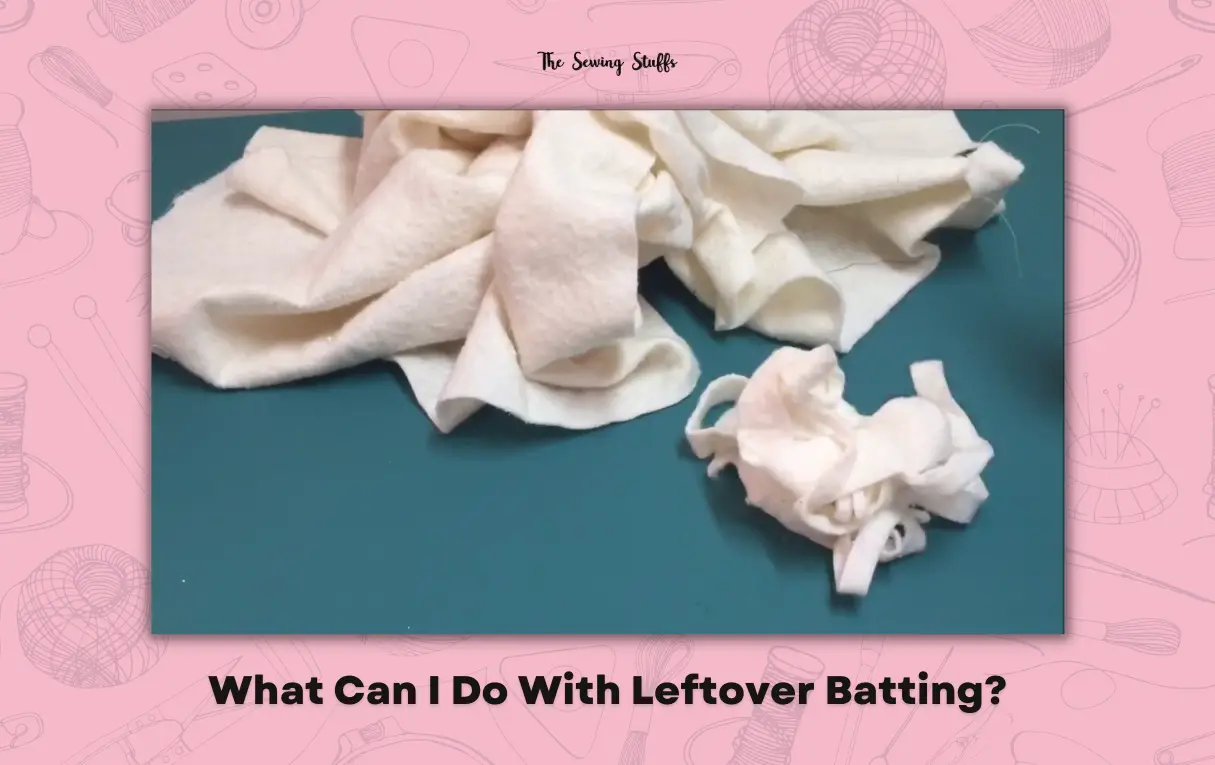 What Can I Do With Leftover Batting