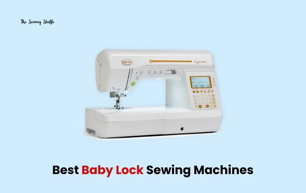 Best Baby Lock Sewing Machines