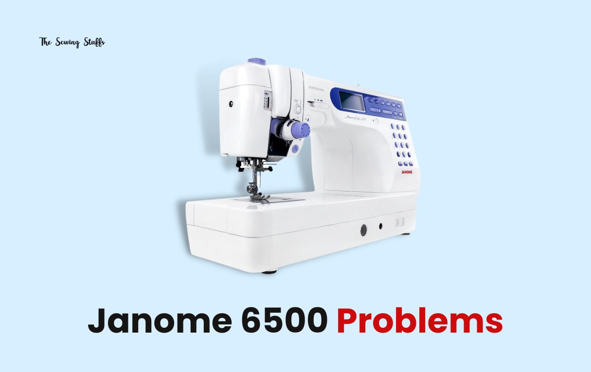 Janome 6500 Problems