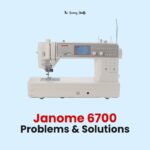 Janome 6700 Problems